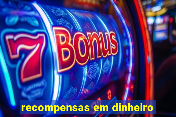 recompensas em dinheiro